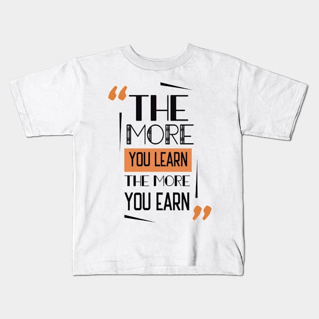 The More You Learn The More You Earn Kids T-Shirt by Kulturmagazine